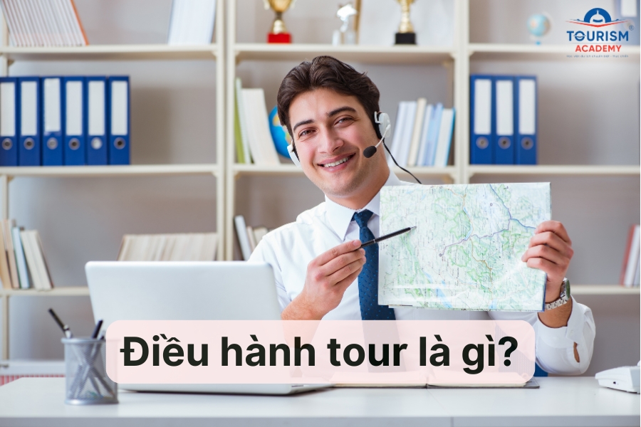 Điều hành tour là gì? Quy trình điều hành tour du lịch chuẩn